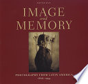 Image and memory : photography from Latin America, 1865-1992 /