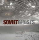 Soviet ghosts : the Soviet Union abandoned : a communist empire in decay /