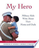 My hero : military kids write about their moms and dads /