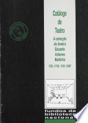 Catálogo de teatro : a colecção do livreiro Eduardo Antunes Martinho (COD. 11702-COD. 12887) /