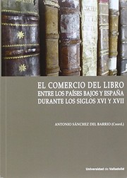 El comercio del libro entre los Países Bajos y España durante los siglos XVI y XVII /