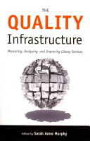 The quality infrastructure : measuring, analyzing, and improving library services /