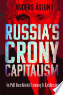 Russia's crony capitalism : the path from market economy to kleptocracy /