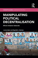 Manipulating political decentralisation : Africa's inclusive autocrats /