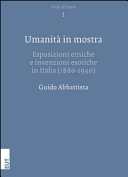 Umanità in mostra : esposizioni etniche e invenzioni esotiche in Italia (1880-1940) /