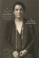 A sister's memories : the life and work of Grace Abbott from the writings of her sister, Edith Abbott /