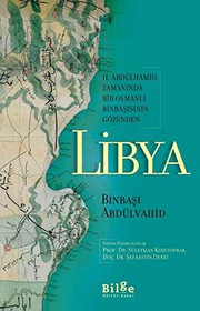 II. Abdülhamid zamanında bir Osmanlı binbaşısının gözünden Libya /