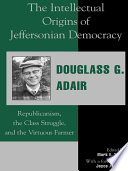 The intellectual origins of Jeffersonian democracy : republicanism, the class struggle, and the virtuous farmer /