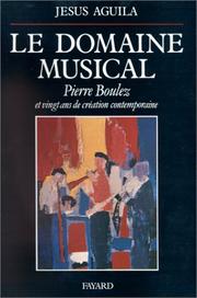 Le Domaine musical : Pierre Boulez et vingt ans de création contemporaine /