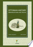Ottoman history : misperceptions and truths /