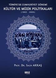 Türkiye'de Cumhuriyet dönemi kültür ve müzik politikaları (1923-2000) /