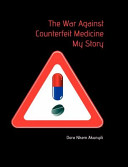 The war against counterfeit medicine my story /