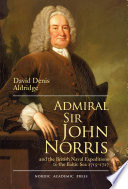 Admiral Sir John Norris and the British naval expeditions to the Baltic Sea 1715-1727 /