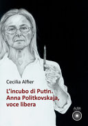 L'incubo di Putin : Anna Politkovskaja, voce libera /