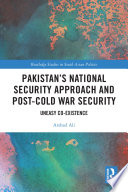 Pakistan's national security approach and post-Cold War security uneasy co-existence /