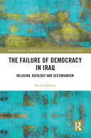 The failure of democracy in Iraq : religion, ideology and sectarianism /