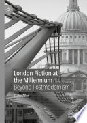 London fiction at the Millennium : beyond postmodernism /