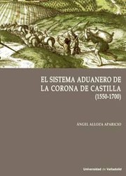 El sistema aduanero de la Corona de Castilla (1550-1700) /