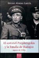 El coronel Puigdengolas y la batalla de Badajoz, agosto de 1936 /