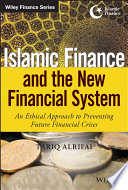 Islamic finance and the new financial system : an ethical approach to preventing future financial crises /