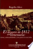 El desastre de 1812 en Venezuala : sismos, vulnerabilidades y una patria no tan boba /