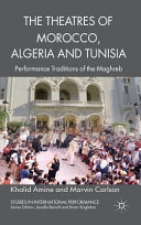 The theatres of Morocco, Algeria, and Tunisia : performance traditions of the Maghreb /
