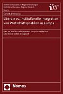 Liberale vs. institutionelle Integration von Wirtschaftspolitiken in Europa : das 19. und 20. Jahrhundert im systematischen und historischen Vergleich /