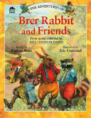 The adventures of Brer Rabbit and friends : from the stories collected by Joel Chandler Harris /