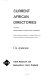 Current African directories, incorporating "African companies - a guide to sources of information": a guide to directories published in or relating to Africa, and to sources of information on business enterprises in Africa