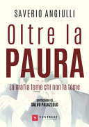 Oltre la paura : la mafia teme chi non la teme /