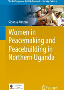 Women in peacemaking and peacebuilding in Northern Uganda /