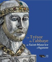 Le trésor de l'abbaye de Saint-Maurice d'Agaune /
