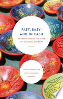 Fast, easy, and in cash : artisan hardship and hope in the global economy /