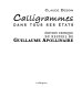 Calligrammes dans tous ses états : édition critique du recueil de Guillaume Apollinaire /