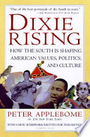 Dixie rising : how the South is shaping American values, politics, and culture /