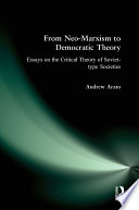 From Neo-Marxism to Democratic Theory : Essays on the Critical Theory of Soviet-type Societies