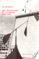 Les Etats-Unis et l'Unesco, 1944-1963 : les rêves peuvent-ils résister à la réalité des relations internationales ? /