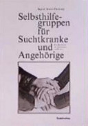 Selbsthilfegruppen für Suchtkranke und Angehörige : ein Handbuch für Leiterinnen und Leiter /