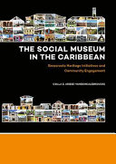 The social museum in the Caribbean : grassroots heritage initiatives and community engagement /