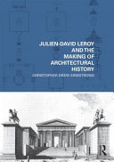 Julien-David Leroy and the making of architectural history /