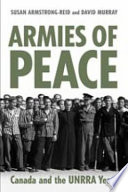Armies of peace : Canada and the UNRRA years /