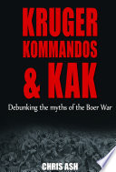 Kruger, kommandos & kak : debunking the myths of the Boer war /
