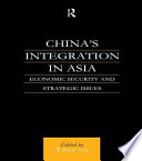 China's Integration in Asia : Economic Security and Strategic Issues
