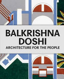 Balkrishna Doshi : architecture for the people /