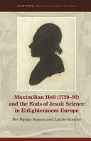 Maximilian Hell (1720-92) and the ends of Jesuit science in Enlightenment Europe /