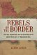 Rebels on the border : Civil War, emancipation, and the reconstruction of Kentucky and Missouri /