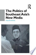 The politics of Southeast Asia's new media /