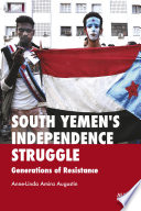 South Yemen's independence struggle : generations of resistance /