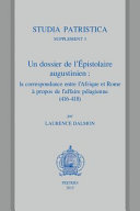 Un dossier de l'épistolaire augustinien : la correspondence entre l'Afrique et Rome à propos de l'affaire pélagienne (416-418) /