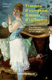 Femmes dexception, femmes dinfluence : une histoire des courtisanes au XIXe siècle /